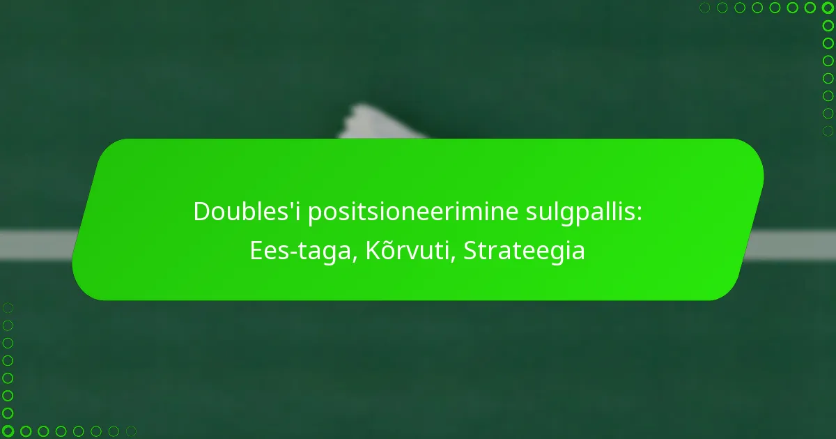 Doubles’i positsioneerimine sulgpallis: Ees-taga, Kõrvuti, Strateegia
