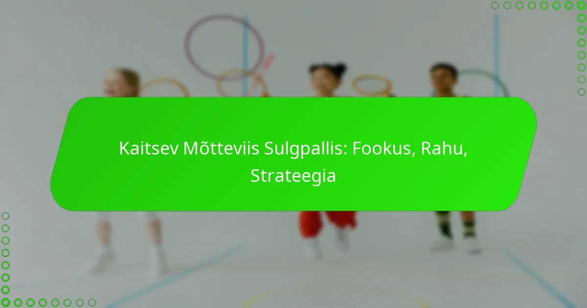 Kaitsev Mõtteviis Sulgpallis: Fookus, Rahu, Strateegia