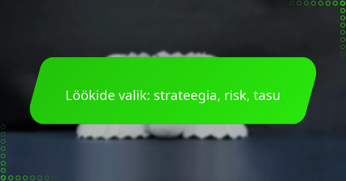 Löökide valik: strateegia, risk, tasu