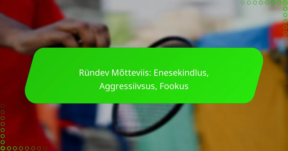 Ründev Mõtteviis: Enesekindlus, Aggressiivsus, Fookus