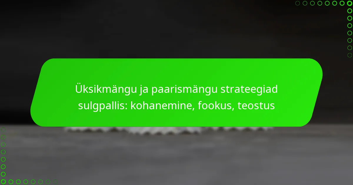 Üksikmängu ja paarismängu strateegiad sulgpallis: kohanemine, fookus, teostus