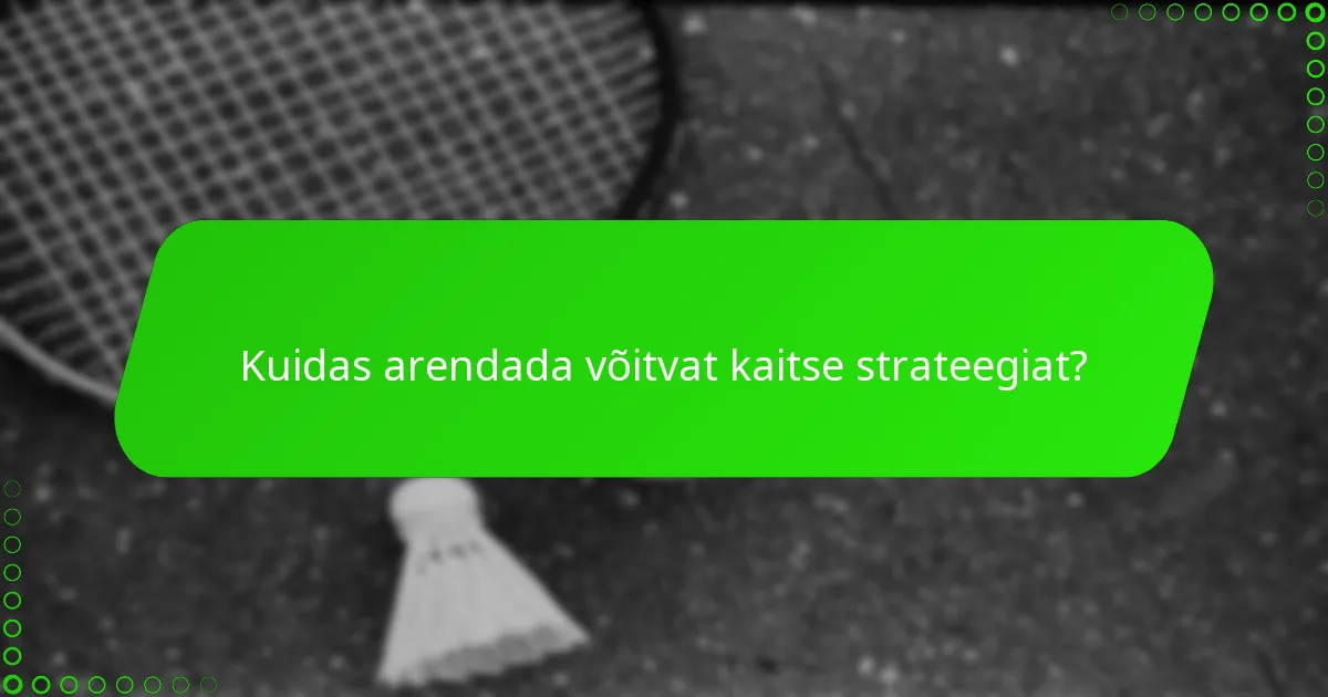 Kuidas arendada võitvat kaitse strateegiat?