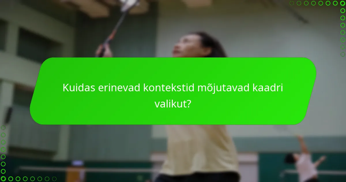 Kuidas erinevad kontekstid mõjutavad kaadri valikut?