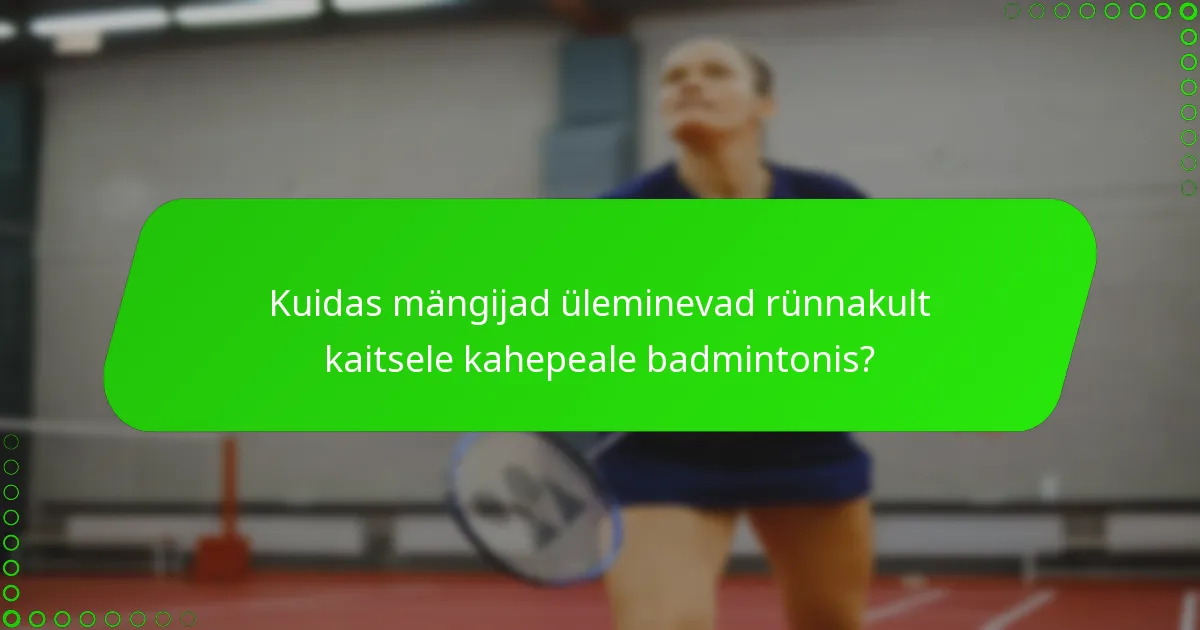 Kuidas mängijad üleminevad rünnakult kaitsele kahepeale badmintonis?