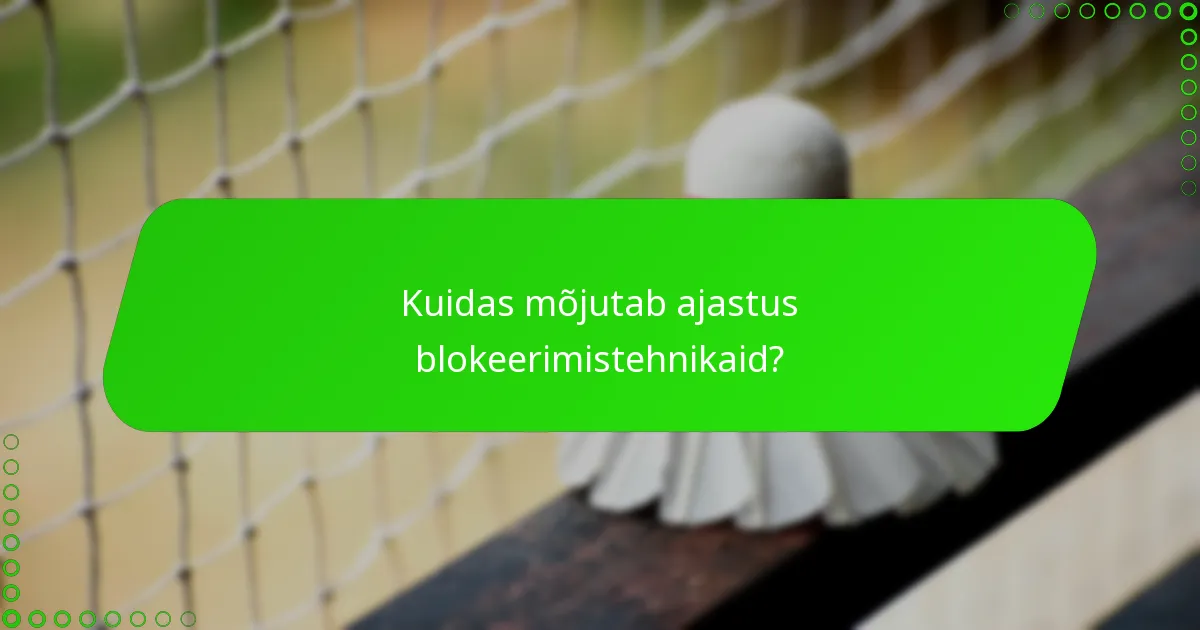 Kuidas mõjutab ajastus blokeerimistehnikaid?
