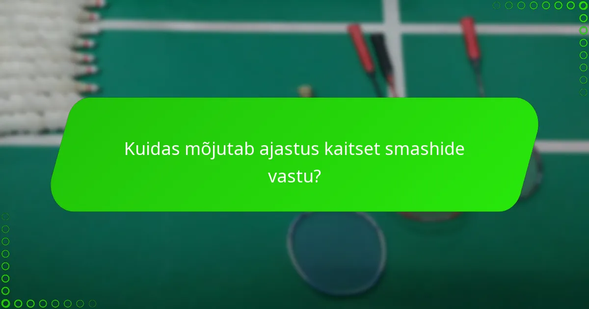 Kuidas mõjutab ajastus kaitset smashide vastu?