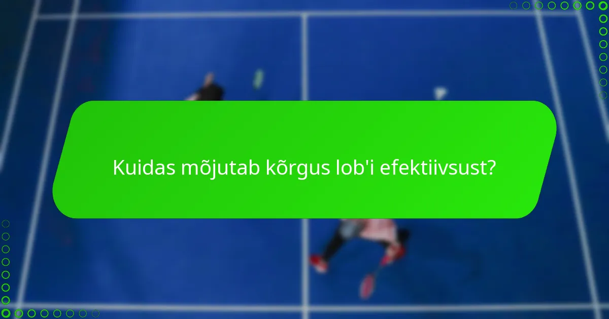 Kuidas mõjutab kõrgus lob'i efektiivsust?