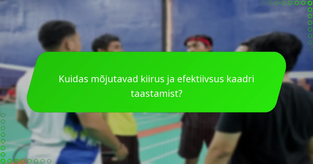 Kuidas mõjutavad kiirus ja efektiivsus kaadri taastamist?