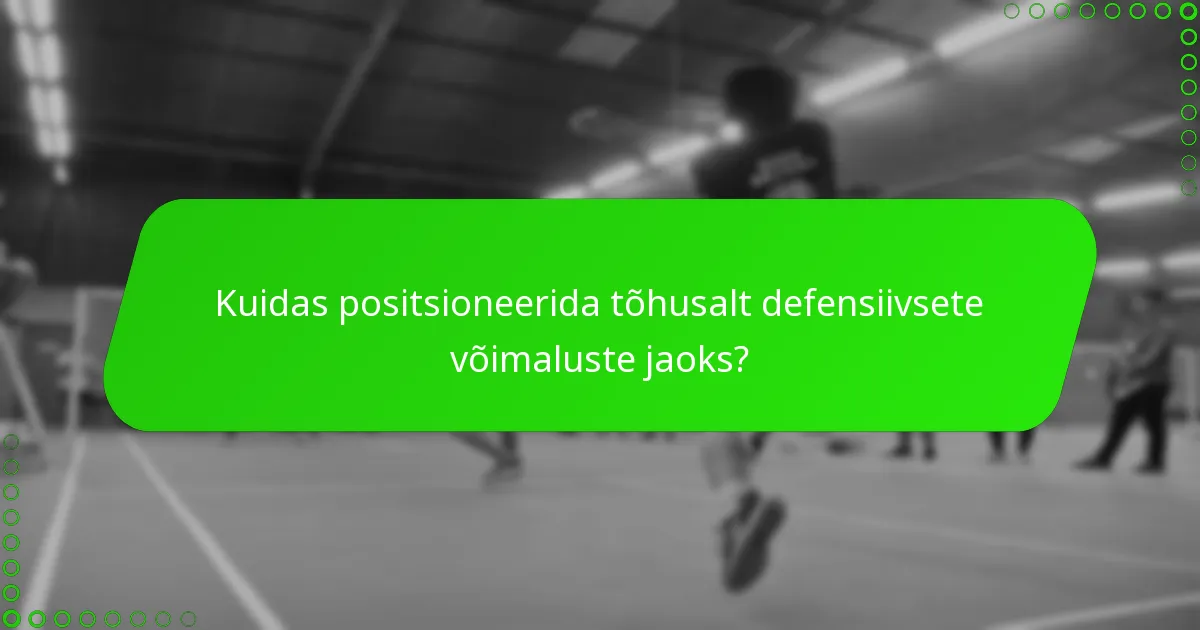 Kuidas positsioneerida tõhusalt defensiivsete võimaluste jaoks?