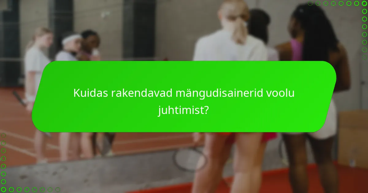 Kuidas rakendavad mängudisainerid voolu juhtimist?