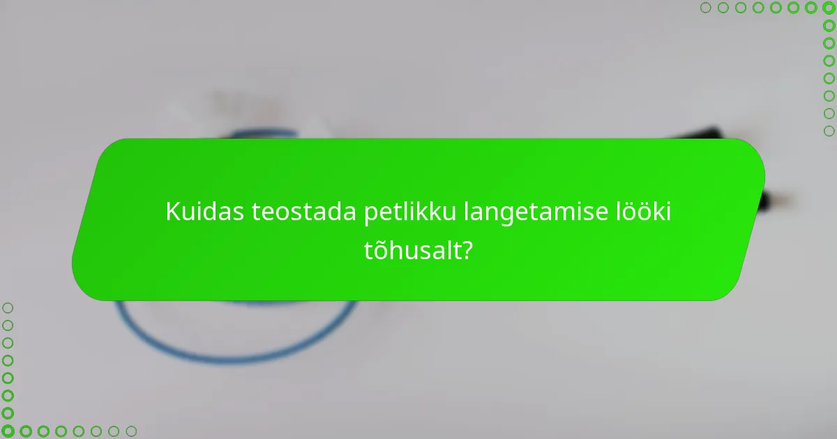 Kuidas teostada petlikku langetamise lööki tõhusalt?