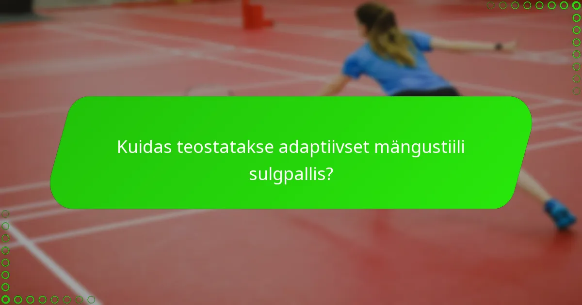 Kuidas teostatakse adaptiivset mängustiili sulgpallis?