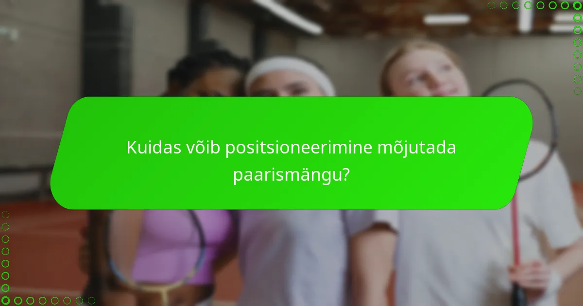 Kuidas võib positsioneerimine mõjutada paarismängu?