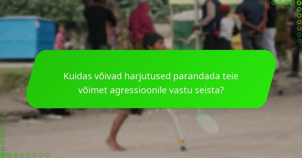 Kuidas võivad harjutused parandada teie võimet agressioonile vastu seista?