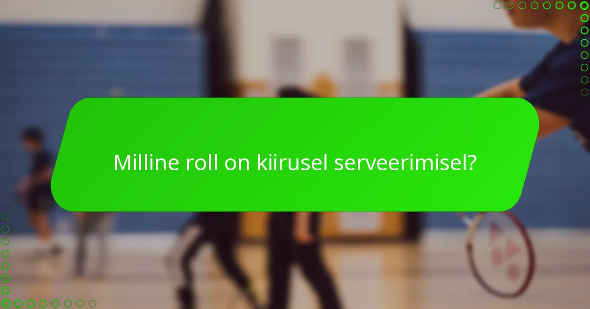 Milline roll on kiirusel serveerimisel?