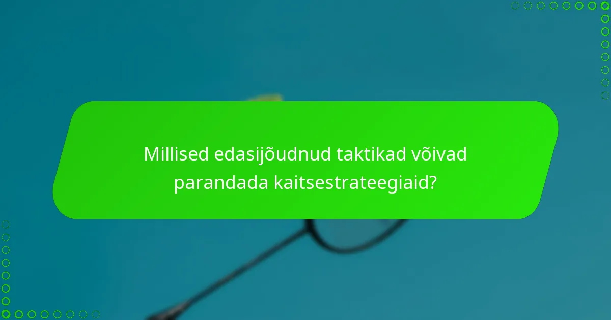 Millised edasijõudnud taktikad võivad parandada kaitsestrateegiaid?