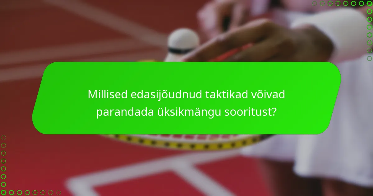 Millised edasijõudnud taktikad võivad parandada üksikmängu sooritust?