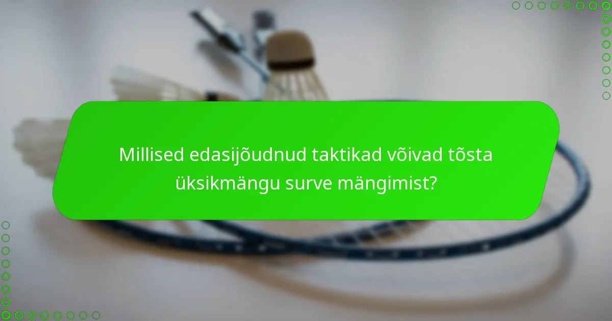 Millised edasijõudnud taktikad võivad tõsta üksikmängu surve mängimist?