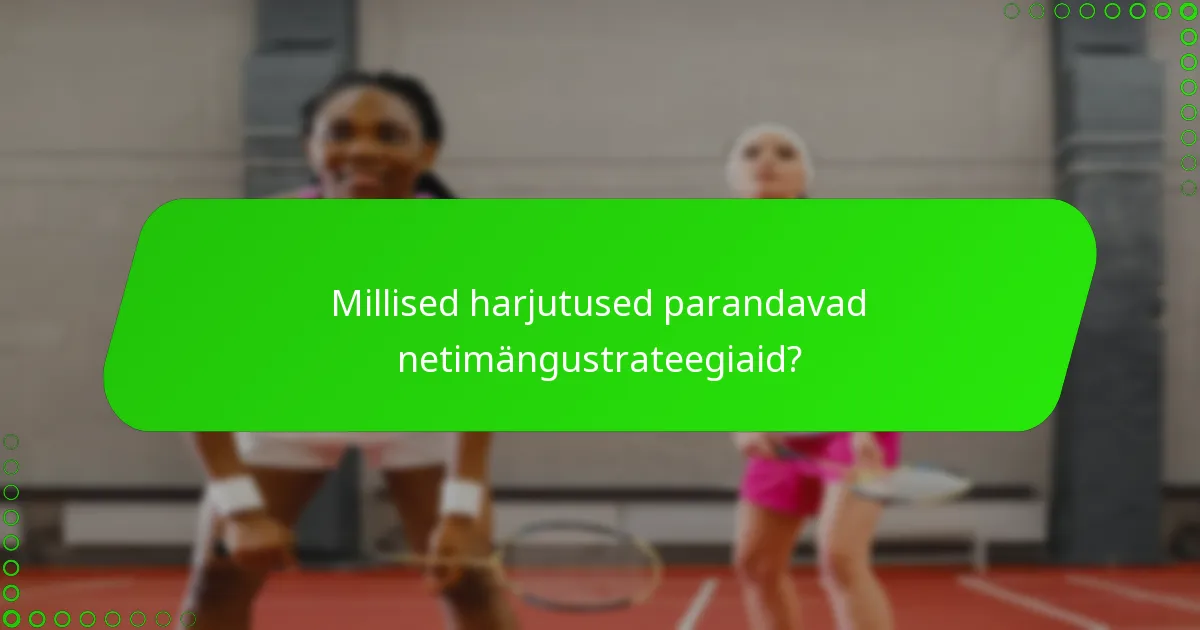 Millised harjutused parandavad netimängustrateegiaid?