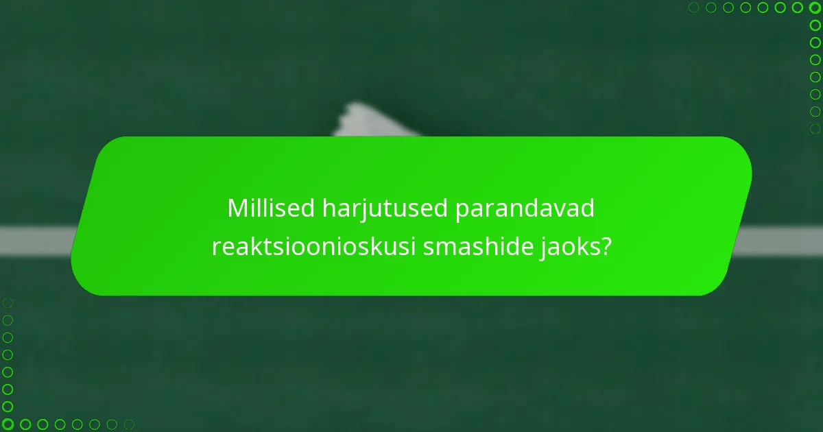 Millised harjutused parandavad reaktsioonioskusi smashide jaoks?