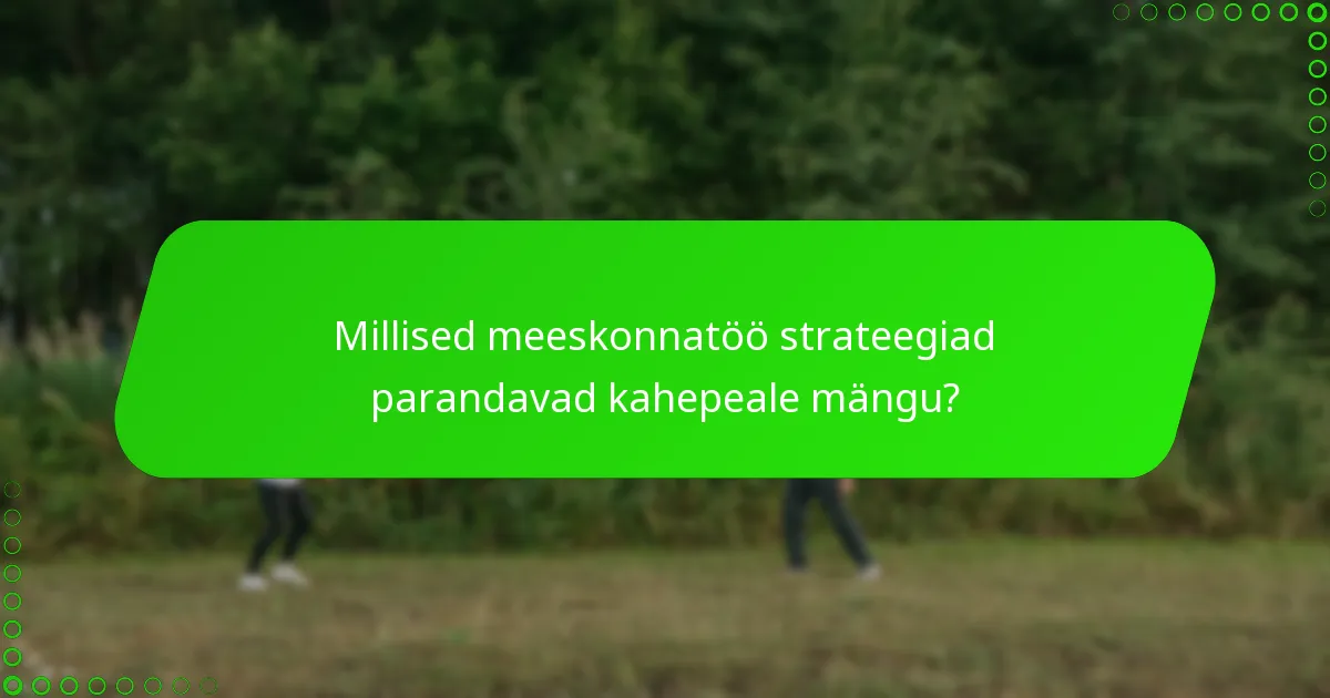 Millised meeskonnatöö strateegiad parandavad kahepeale mängu?