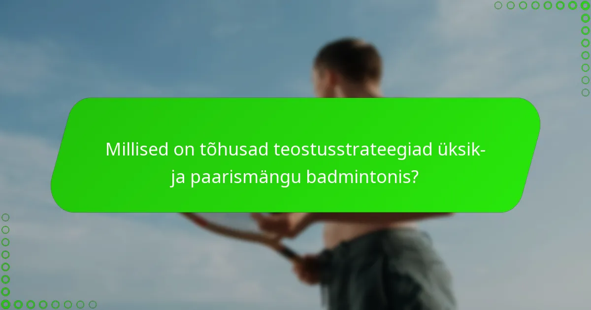 Millised on tõhusad teostusstrateegiad üksik- ja paarismängu badmintonis?