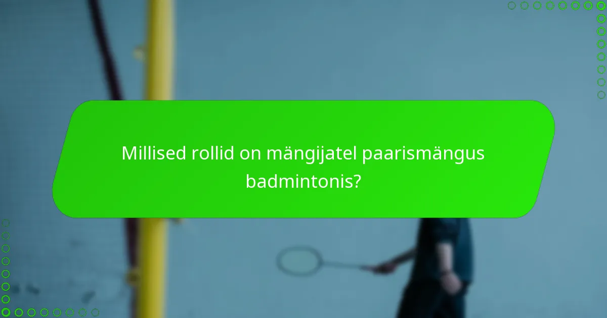 Millised rollid on mängijatel paarismängus badmintonis?