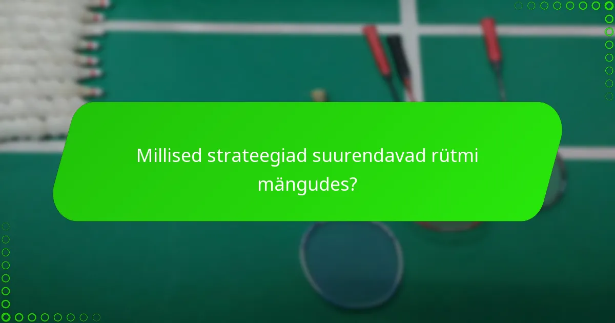 Millised strateegiad suurendavad rütmi mängudes?