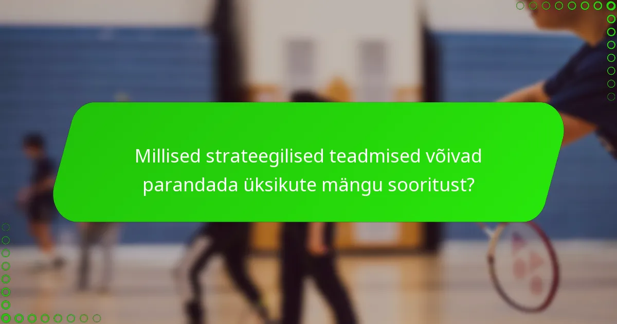 Millised strateegilised teadmised võivad parandada üksikute mängu sooritust?