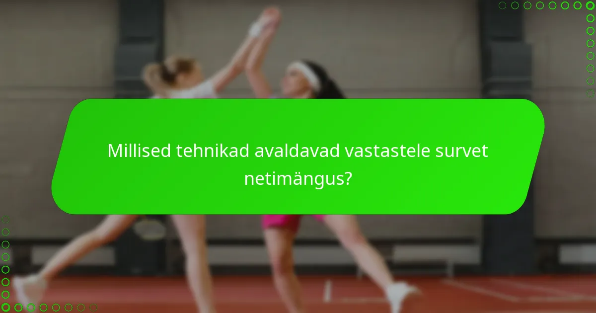 Millised tehnikad avaldavad vastastele survet netimängus?