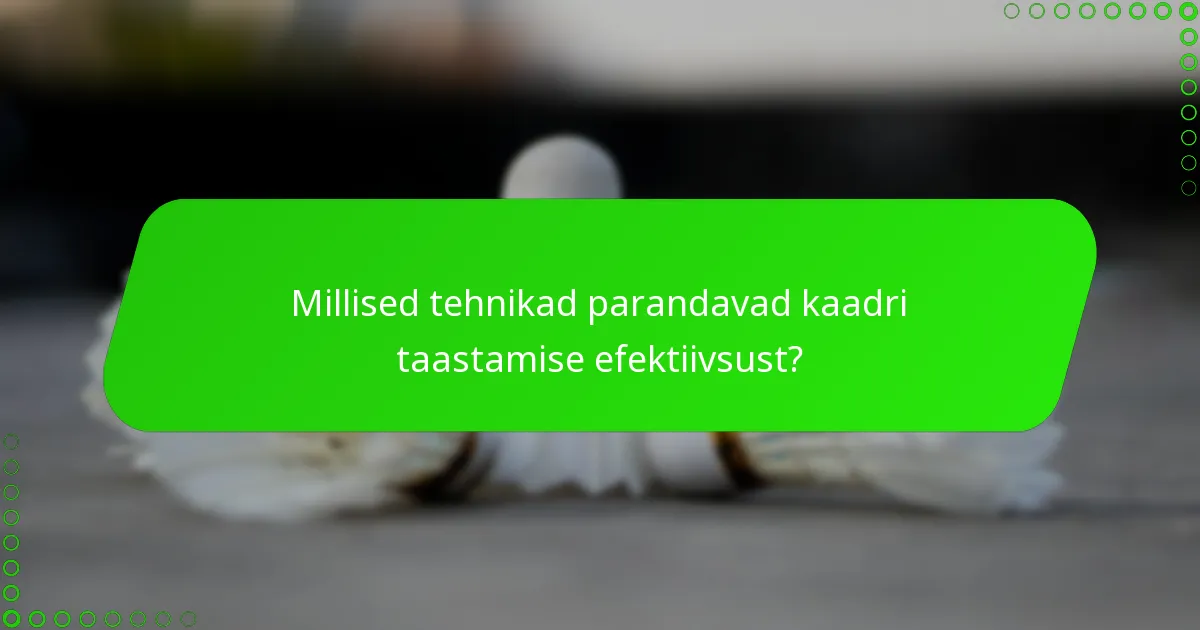 Millised tehnikad parandavad kaadri taastamise efektiivsust?