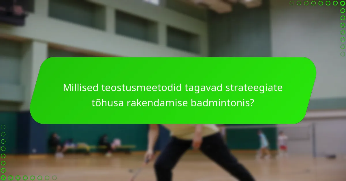 Millised teostusmeetodid tagavad strateegiate tõhusa rakendamise badmintonis?