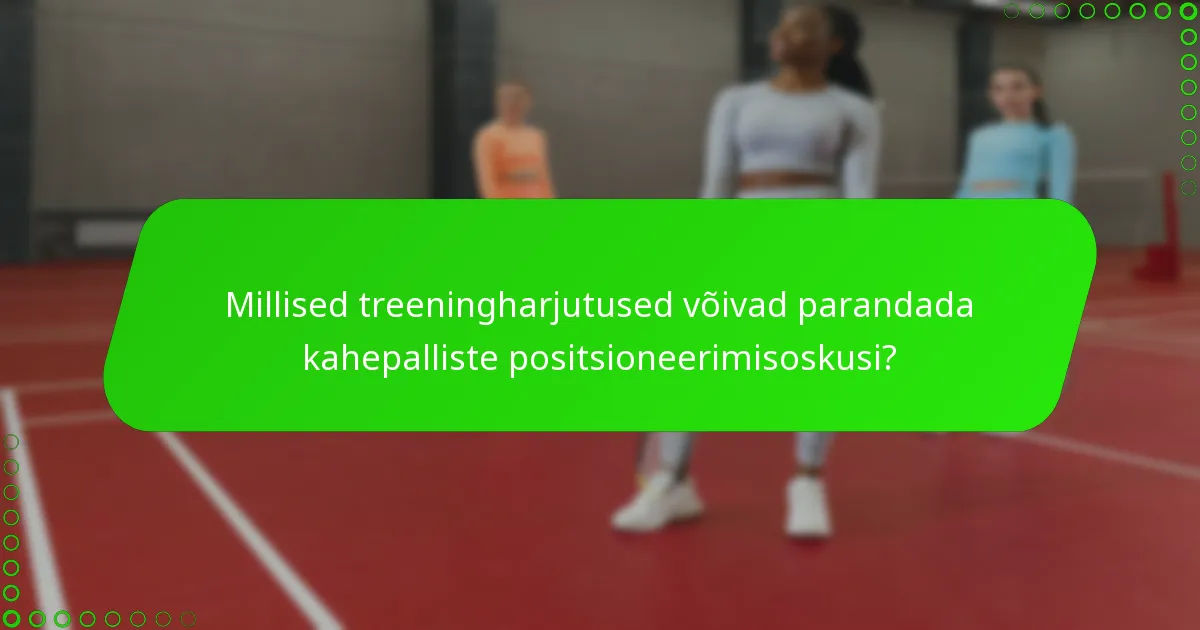 Millised treeningharjutused võivad parandada kahepalliste positsioneerimisoskusi?