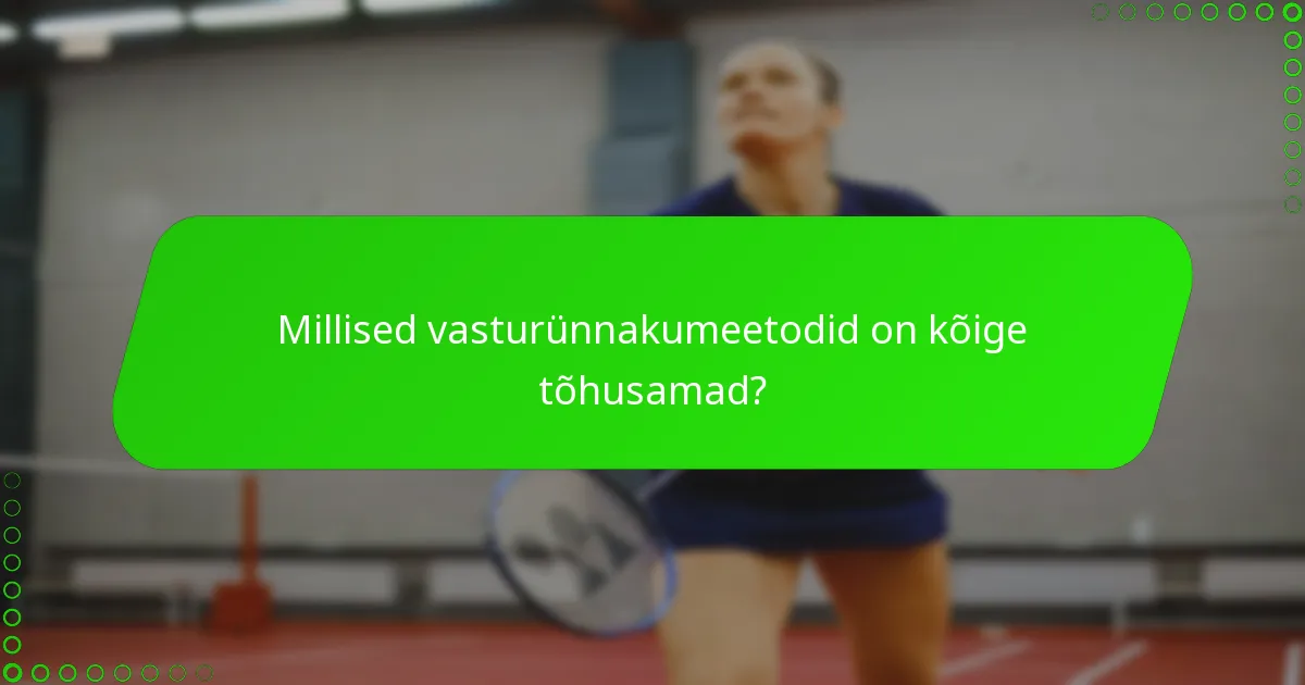 Millised vasturünnakumeetodid on kõige tõhusamad?