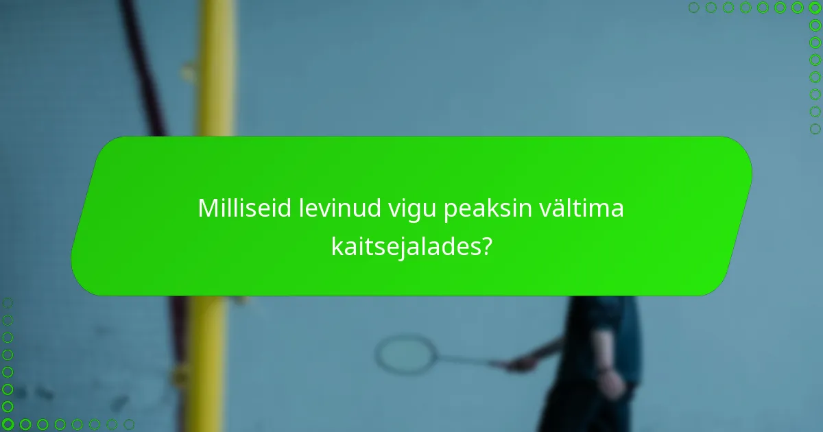 Milliseid levinud vigu peaksin vältima kaitsejalades?