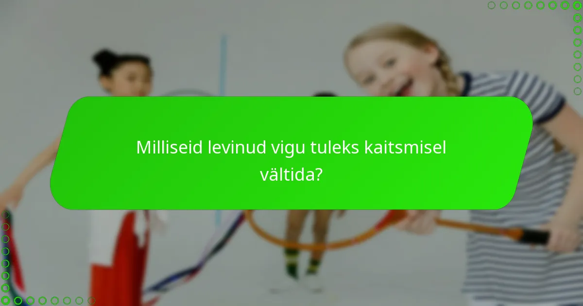 Milliseid levinud vigu tuleks kaitsmisel vältida?
