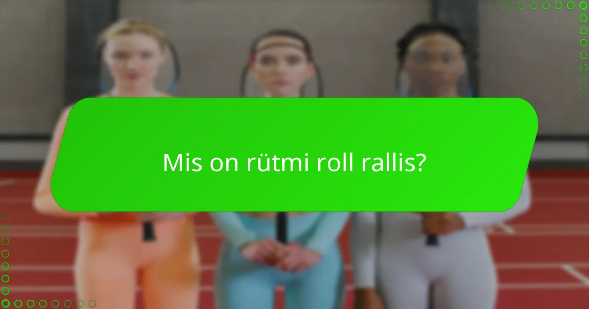 Mis on rütmi roll rallis?